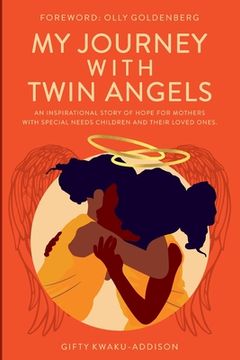 portada My Journey with Twin Angels: An inspirational story of hope for mothers with special needs children and their loved ones (en Inglés)