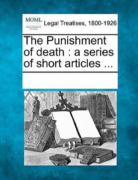 portada the punishment of death: a series of short articles ... (en Inglés)