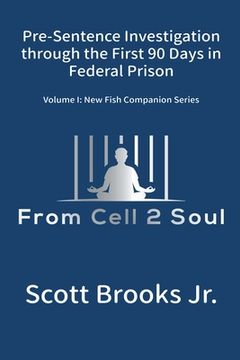 portada Pre-Sentence Investigation Through the First 90 Days in Federal Prison (From Cell 2 Soul) (en Inglés)