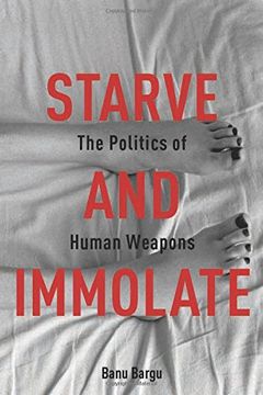 portada Starve and Immolate: The Politics of Human Weapons (New Directions in Critical Theory) (in English)