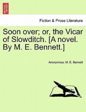portada soon over; or, the vicar of slowditch. [a novel. by m. e. bennett.] (en Inglés)
