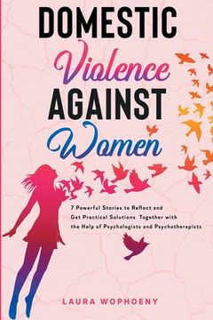 portada Domestic Violence Against Women: 7 Powerful Stories To Reflect And Get Practical Solutions Together With The Help Of Psychologists And Psychotherapist (en Inglés)