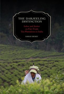 portada The Darjeeling Distinction: Labor and Justice on Fair-Trade Tea Plantations in India (California Studies in Food and Culture) (in English)