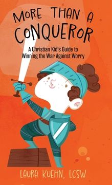 portada More Than a Conqueror: A Christian Kid's Guide to Winning the War Against Worry (en Inglés)