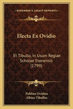 portada Electa Ex Ovidio: Et Tibullo, In Usum Regiae Scholae Etonensis (1799) (in Latin)