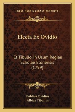 portada Electa Ex Ovidio: Et Tibullo, In Usum Regiae Scholae Etonensis (1799) (en Latin)