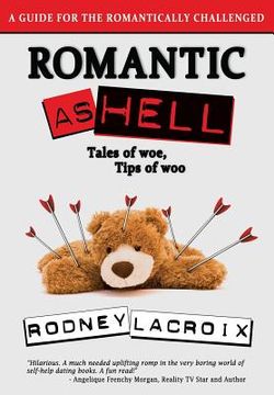 portada Romantic as Hell - Tales of Woe, Tips of Woo: An Illustrated Guide for the Romantically Challenged (en Inglés)