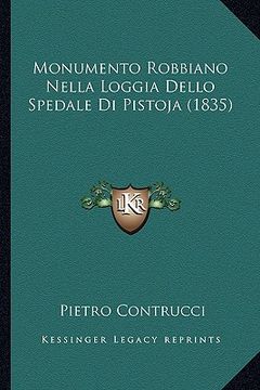 portada Monumento Robbiano Nella Loggia Dello Spedale Di Pistoja (1835) (en Italiano)