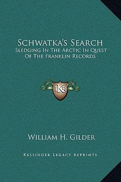 portada schwatka's search: sledging in the arctic in quest of the franklin records (en Inglés)