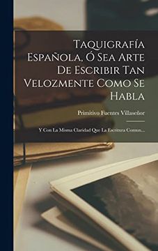 portada Taquigrafía Española, ó sea Arte de Escribir tan Velozmente Como se Habla: Y con la Misma Claridad que la Escritura Comun.