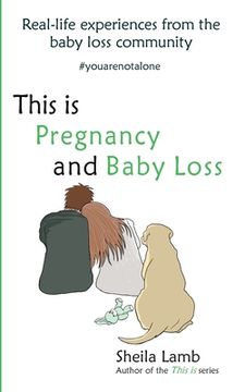 portada This is Pregnancy and Baby Loss: Real-life experiences from the baby loss community (in English)