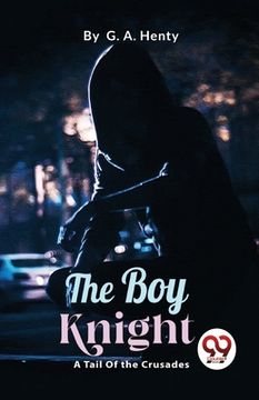 portada The Boy Knight: A Tale Of the Crusades (en Inglés)