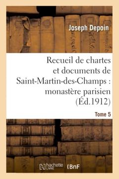 portada Recueil de Chartes et Documents de Saint-Martin-Des-Champs: Monastere Parisien. T. 5 (en Francés)