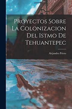 portada Proyectos Sobre la Colonizacion del Istmo de Tehuantepec (en Catalán)