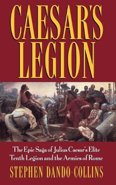 portada Caesar's Legion: The Epic Saga of Julius Caesar's Elite Tenth Legion and the Armies of Rome (in English)