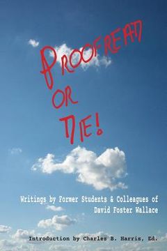 portada Proofread or Die!: Writings by Former Students & Colleagues of David Foster Wallace (en Inglés)
