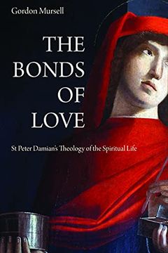 portada The Bonds of Love: St. Peter Damian'S Theology of the Spiritual Life (en Inglés)