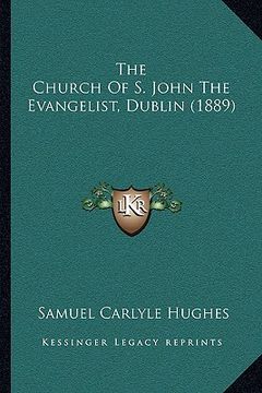 portada the church of s. john the evangelist, dublin (1889) the church of s. john the evangelist, dublin (1889) (en Inglés)