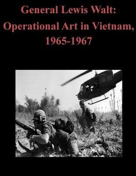 portada General Lewis Walt: Operational Art in Vietnam, 1965-1967 (en Inglés)