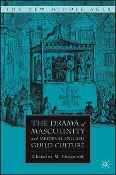 portada the drama of masculinity and medieval english guild culture (en Inglés)