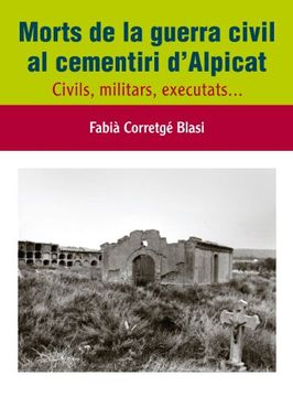 portada Morts de la guerra civil al cementiri d'Alpicat: Civils, militars, executats... (Història. Monografies)