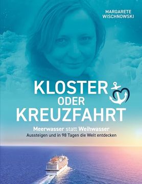 portada Kloster Oder Kreuzfahrt: Meerwasser Statt Weihwasser - Aussteigen und in 98 Tagen die Welt Entdecken (in German)