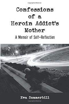 portada Confessions of a Heroin Addict's Mother: A Memoir of Self-Reflection (en Inglés)