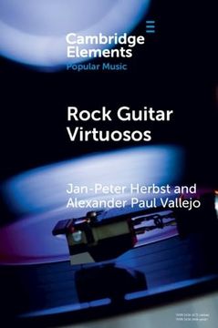 portada Rock Guitar Virtuosos: Advances in Electric Guitar Playing, Technology, and Culture (Elements in Popular Music) (en Inglés)