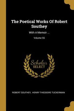 portada The Poetical Works Of Robert Southey: With A Memoir ...; Volume 55