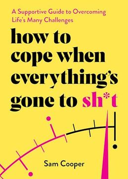 portada How to Cope When Everything's Gone to Sh*t: A Supportive Guide to Overcoming Life's Many Challenges