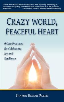 portada crazy world, peaceful heart: 6 core practices for cultivating joy and resilience