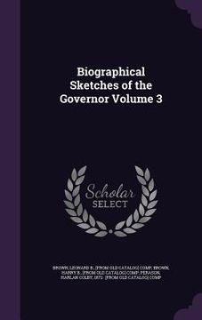 portada Biographical Sketches of the Governor Volume 3