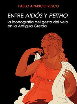 portada Entre Aidós y Peitho: La Iconografía del Gesto del Velo en la Antigua Grecia