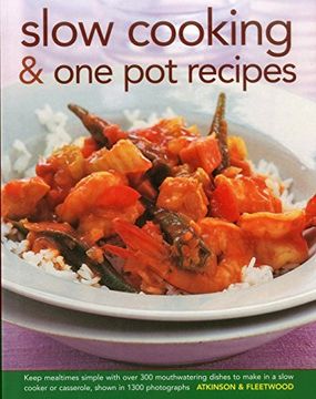 portada Slow Cooking & one pot Recipes: Keep Mealtimes Simple With Over 300 Mouthwatering Dishes to Make in a Slow Cooker or Casserole, Shown in 1300 Photographs (en Inglés)