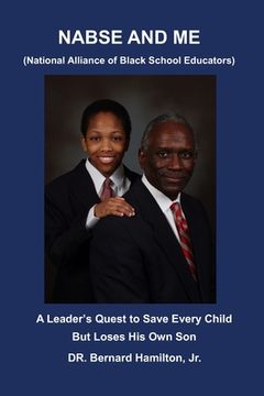 portada NABSE and ME (National Alliance of Black School Educators): A Leader's Quest to Save Every Child and Loses His Own Son (in English)