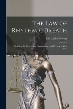 portada The law of Rhythmic Breath: Teaching the Generation, Conservation, and Control of Vital Force, (en Inglés)