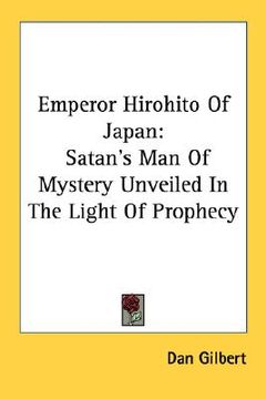 portada emperor hirohito of japan: satan's man of mystery unveiled in the light of prophecy (en Inglés)
