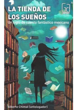 portada La Tienda De Los Sueños. Un Siglo De Cuento Fantastico Mexicano