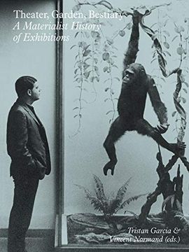 portada Theater, Garden, Bestiary: A Materialist History of Exhibitions (in English)