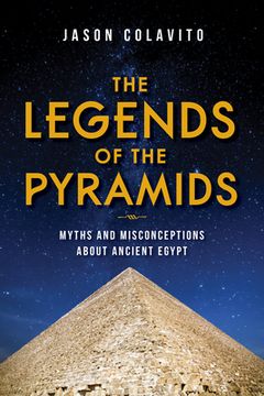 portada Legends of the Pyramids: Myths and Misconceptions About Ancient Egypt (en Inglés)