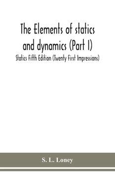 portada The elements of statics and dynamics (Part I) Statics Fifth Edition (Twenty First Impressions) (en Inglés)