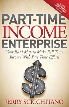 portada Part-Time Income Enterprise: Your Road map to Make Full-Time Income With Part-Time Efforts (in English)