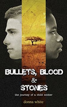 portada Bullets, Blood and Stones: The Journey of a Child Soldier: Volume 1 (The Stones Trilogy) (en Inglés)