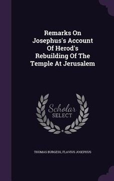 portada Remarks On Josephus's Account Of Herod's Rebuilding Of The Temple At Jerusalem