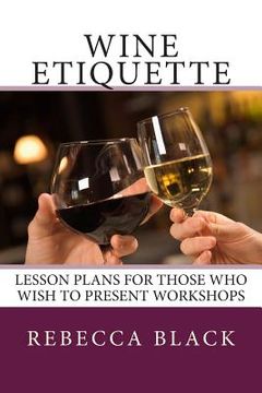 portada Wine Etiquette: Lesson Plans for Those Who Wish to Present Workshops (en Inglés)