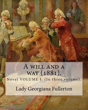 portada A will and a way (1881). By: Lady Georgiana Fullerton: Novel VOLUME I. (In three volume).