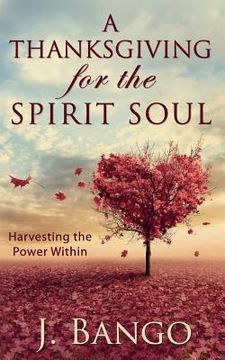 portada A Thanksgiving for the Spirit Soul: Harvesting the Power Within (en Inglés)