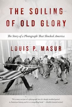 portada The Soiling of Old Glory: The Story of a Photograph That Shocked America (en Inglés)