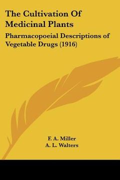 portada the cultivation of medicinal plants: pharmacopoeial descriptions of vegetable drugs (1916) (en Inglés)