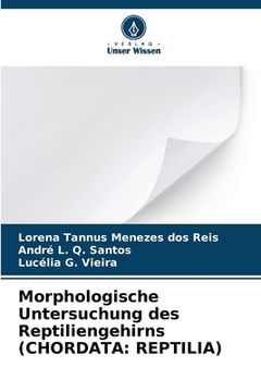 portada Morphologische Untersuchung des Reptiliengehirns (CHORDATA: Reptilia) (en Alemán)